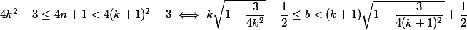 4k^2 -3 \le 4n + 1 < 4(k + 1)^2 - 3 \iff k\sqrt {1 - \dfrac 3 {4k^2}} + \dfrac 1 2 \le b < (k + 1) \sqrt {1 - \dfrac 3 {4(k + 1)^2}} + \dfrac 1 2